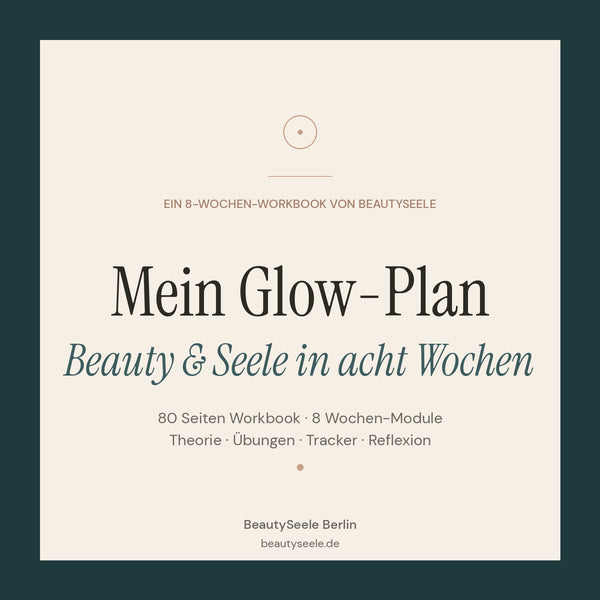 Premium-Cover des digitalen Workbooks „Mein Glow-Plan – Beauty & Seele in acht Wochen" von BeautySeele Berlin. Eleganter Petrol-Rahmen mit cremefarbener Innenfläche, Roségold-Akzente und Serif-Titel. 80 Seiten PDF mit 8 Wochen-Modulen, Theorie, Übungen, Tracker und Reflexion.