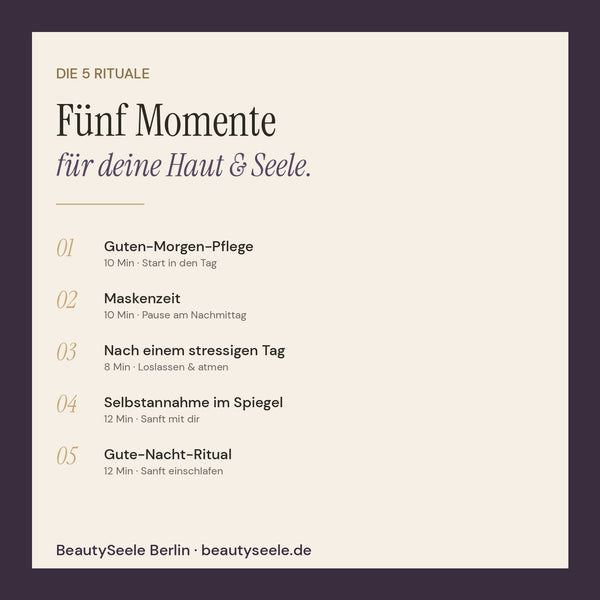 Die 5 Rituale im Überblick: Guten-Morgen-Pflege, Maskenzeit, Nach stressigem Tag, Selbstannahme im Spiegel, Gute-Nacht-Ritual